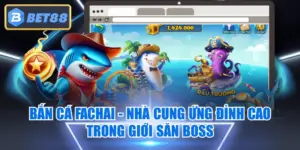 Bắn Cá Fachai - Nhà Cung Ứng Đỉnh Cao Trong Giới Săn Boss