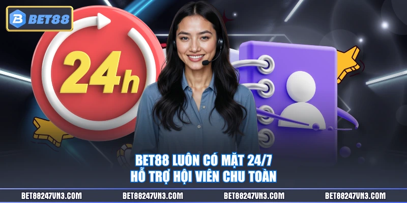 BET88 luôn có mặt 24/7 hỗ trợ hội viên chu toàn