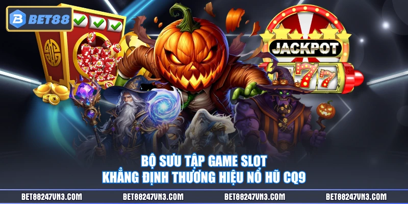 Bộ sưu tập game slot khẳng định thương hiệu nổ hũ CQ9