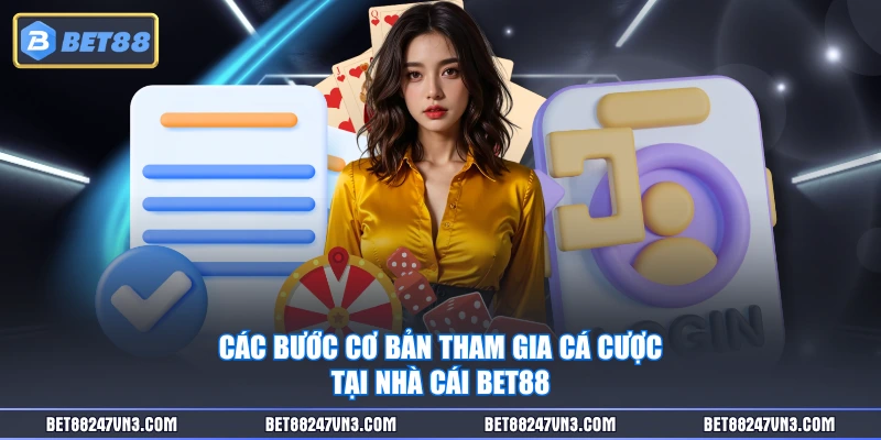 Các bước cơ bản tham gia cá cược tại nhà cái BET88
