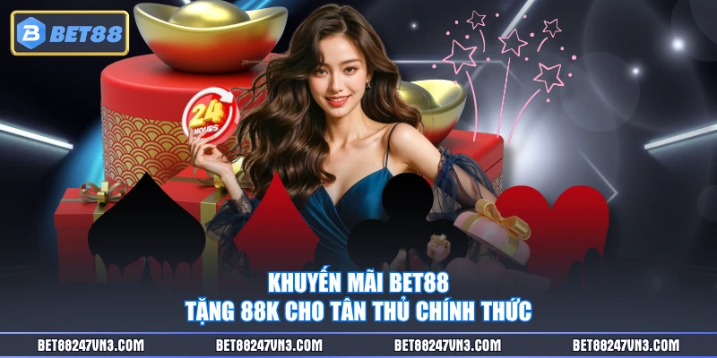 Khuyến mãi BET88 tặng 88K cho tân thủ chính thức