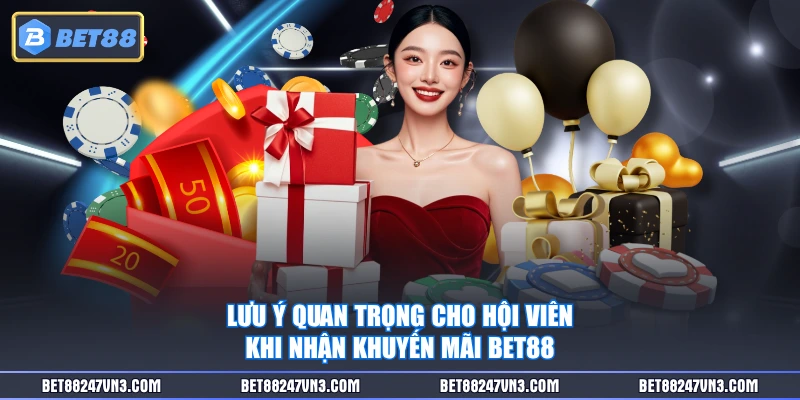 Lưu ý quan trọng cho hội viên khi nhận khuyến mãi BET88