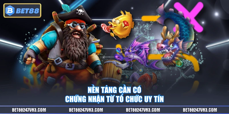 Nền tảng cần có chứng nhận từ tổ chức uy tín