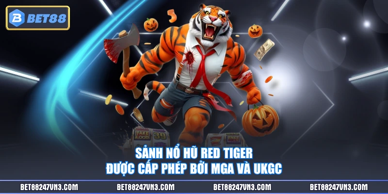 Sảnh nổ hũ Red Tiger được cấp phép bởi MGA và UKGC