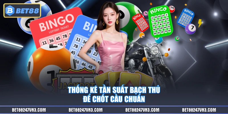 Thống kê tần suất bạch thủ để chốt cầu chuẩn