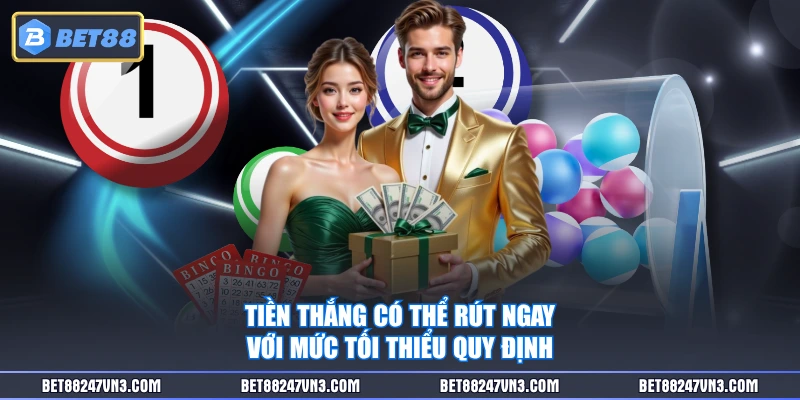 Tiền thắng có thể rút ngay với mức tối thiểu quy định