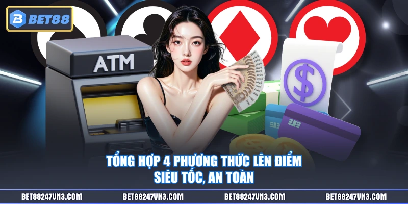 Tổng hợp 4 phương thức lên điểm siêu tốc, an toàn