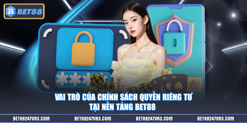 Vai trò của chính sách quyền riêng tư tại nền tảng BET88 